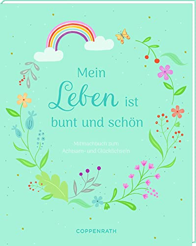 Kreativbuch – Mein Leben ist bunt und schön: Mitmachbuch zum Achtsam- und Glücklichsein