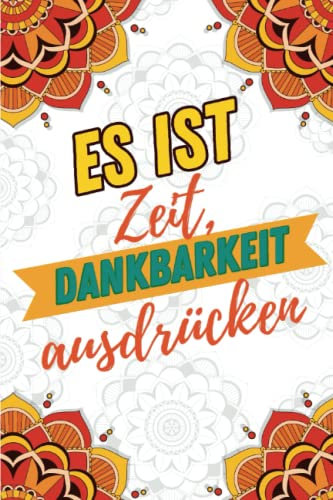 Es ist Zeit, meine Dankbarkeit ausdrücken: 6-Minuten Tagebuch mit täglichen geführten Fragen und Affirmationen für mehr Selbstbewusstsein