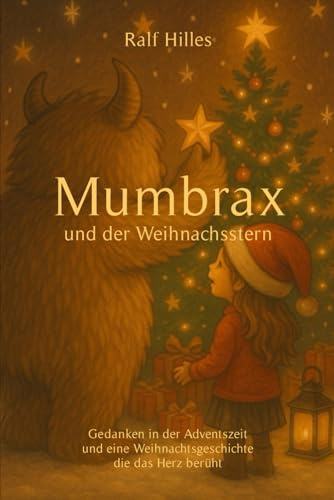 Mumbrax und der Weihnachtsstern: Gedanken in der Adventszeit und eine Weihnachtsgeschichte die das Herz berührt (Mumbrax Reihe)