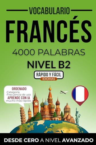 Vocabulario francés nivel B2: 4000 palabras más frecuentes ordenadas por categorías para preparar tu examen de forma autodidacta (Rápido y Fácil IDIOMAS)