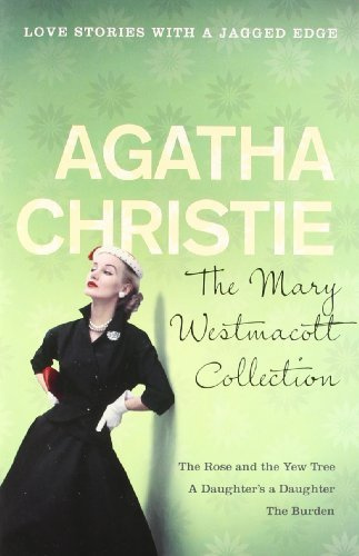 The Mary Westmacott Collection: Rose and the Yew Tree, Daughter's a Daughter, The Burden v. 2 by Agatha Christie (1995-12-20)