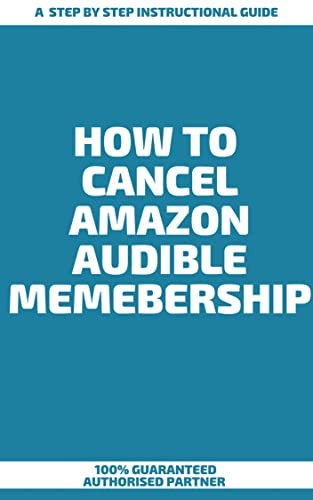 How To Cancel Amazon Audible Membership : A Step by Step Instructional Guide