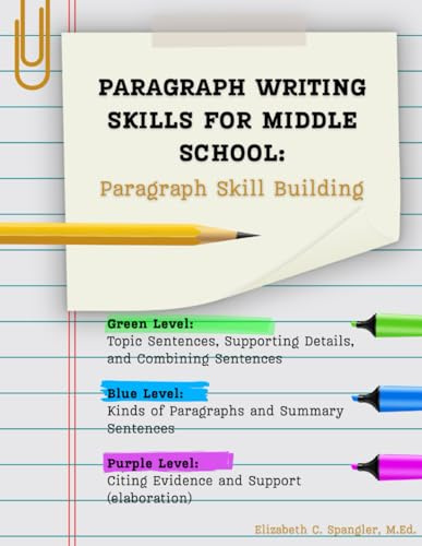 Paragraph Writing Skills for Middle School: Paragraph Skill Building (The Leveled Writing Intervention Series: Scaffolded Support for Struggling Writers in Grades 6–8)