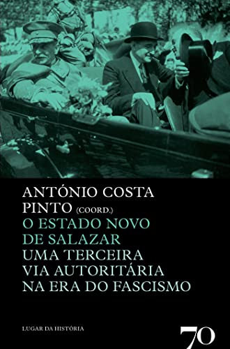 O Estado Novo de Salazar - Uma Terceira Via Na Era Do Fascismo (Portuguese Edition)