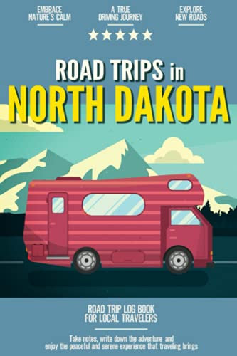 Road Trips in North Dakota: Road Trip Log Book for Local Backyard Travelers | Day Trip & Weekend Gateaway Journal