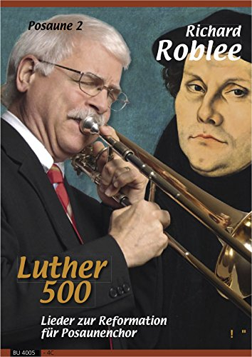 Luther 500. Lieder zur Reformation für Posaunenchor (4. Stimme in C Posaune 2)