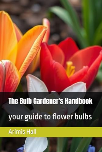 The Bulb Gardener's Handbook: your guide to flower bulbs
