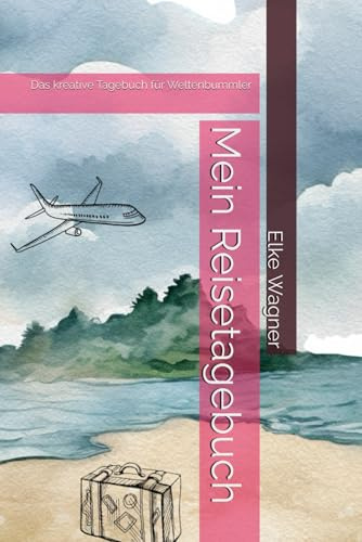 Mein Reisetagebuch: Das kreative Tagebuch für Weltenbummler