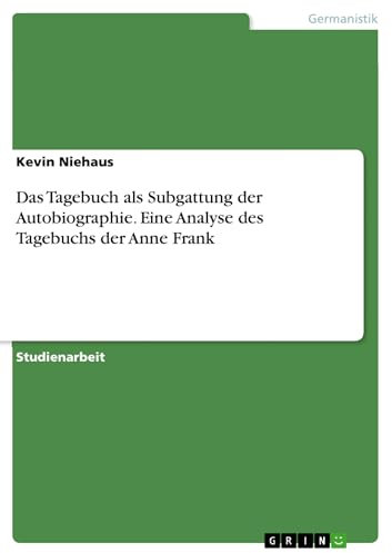 Das Tagebuch als Subgattung der Autobiographie. Eine Analyse des Tagebuchs der Anne Frank