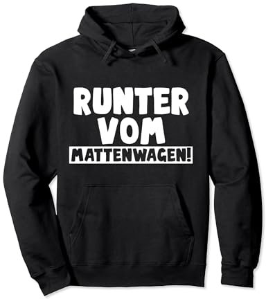 Runter vom Mattenwagen! Pullover Hoodie