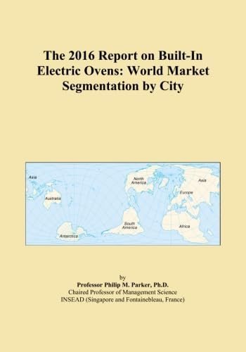 The 2016 Report on Built-In Electric Ovens: World Market Segmentation by City