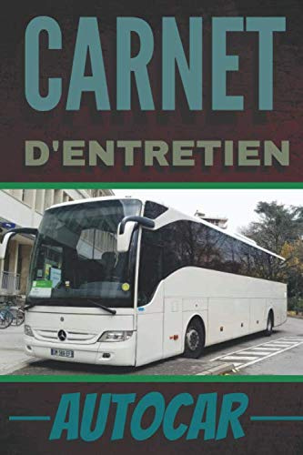Carnet d'entretien autocar: Ce livret d'entretien va vous aider à suivre la maintenance de vos autocars grâce à ses 106 pages pré-remplies - Format 6 ... de suivi - carnet de réparations - autobus.