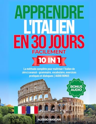 Apprendre l'italien en 30 Jours Facilement: La Méthode Complète pour Maîtriser l’italien de Zéro à Avancé – Grammaire, Vocabulaire, Exercices Pratiques et Dialogues | AUDIO BONUS