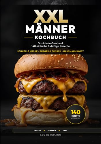 XXL Männer-Kochbuch: 140 einfache & deftige Rezepte für Anfänger - Kochen lernen ohne Schnickschnack. Das ideale Geschenk für Männer: Schnelle Küche, ... für großen Hunger (XXL Kochbuch-Reihe)