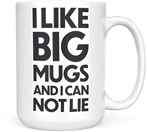Mug Monster - I Like Big Mugs and I Cannot Lie Giant Mug, Extra Large Tea Cup - Ceramic Coffee Cup, Gift for Men or Women, Extra Large and Giant Available, 15oz White