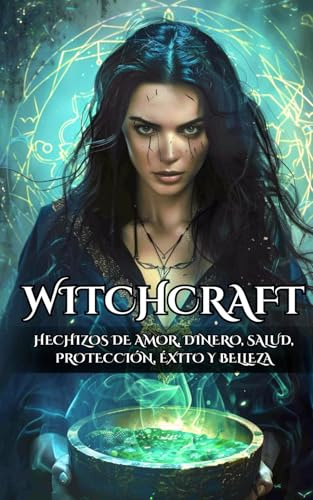 Witchcraft : Hechizos de Amor, Dinero, Salud, Protección, Éxito y Belleza