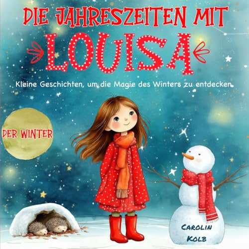 Die Jahreszeiten mit Louisa - Der Winter: Kleine Geschichten, um die Magie des Winters zu entdecken
