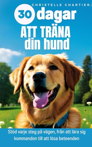Hundträning: behärska utbildning, beteende och Agility snabbt och enkelt: Få optimala resultat utan ansträngning: skällande, lärande, renlighet för att träna din hund utan stress