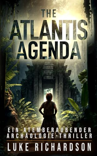 The Atlantis Agenda: Ein Atemberaubender Archäologie-Thriller (Eden Black Archäologie-Thriller, Band 3)