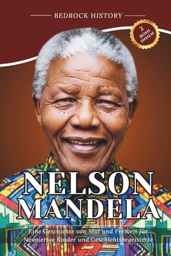Nelson Mandela: Eine Geschichte von Mut und Freiheit für Neugierige Kinder und Geschichtsbegeisterte (Die Bedrock-Reihe)