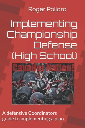 Implementing Championship Defense (High School): A defensive Coordinators guide to implementing a plan (Football, Coaching Philosophies)