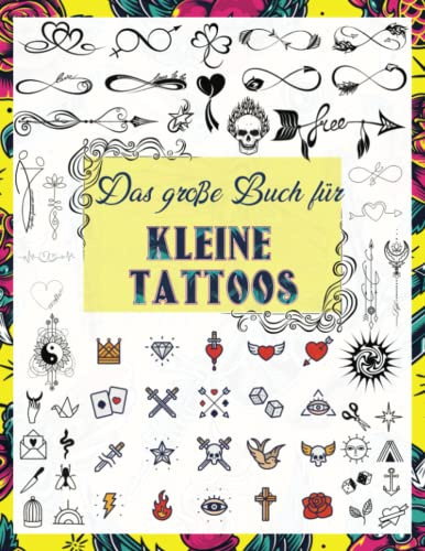 Das große Buch für kleine Tattoos: Über 1600 kleine inspirierende Ideen für echte Tätowierer, Profis und Amateure. Originelle, moderne Tattoo Designs ... Tätowierer, Profis und Amateure., Band 8)