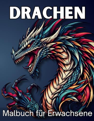 Drachen Malbuch für Erwachsene: 50 Malseiten mit einzigartigen Drachen zur Entspannung, Stressabbau (Malbücher für Erwachsene, Band 3)