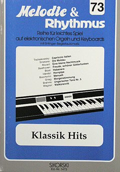 Internat. Musikverlage Hans Sikorski Klassik Hits 1 - arrangiert für Keyboard [Noten/Sheetmusic] aus der Reihe: Melodie + Rhythmus 73