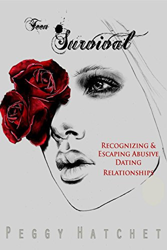 Teen Survival: Recognizing & Escaping Abusive Dating Relationships (Teen Survival Series Book 1)