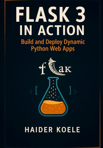 Flask 3 in Action: Build and Deploy Dynamic Python Web Apps