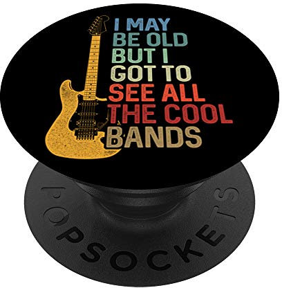 I May Be Old Aber I Got To See All The Cool Bands Rock PopSockets mit austauschbarem PopGrip