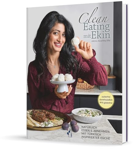Clean Eating mit Ekin: Natürlich abnehmen mit 80+ entzündungshemmenden Rezepten aus der türkischen Küche – Das Kochbuch für mehr Energie, gute Schilddrüsenfunktion und Wohlbefinden