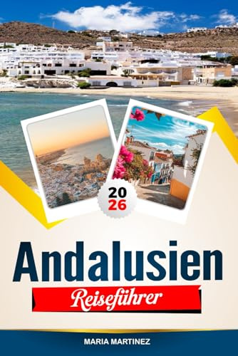 ANDALUSIEN REISEFÜHRER 2026: Entdecken Sie versteckte Schätze, historische Sehenswürdigkeiten, Reisetipps und unvergessliche Urlaubserlebnisse