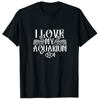 I love my aquarium Fishes Fish Tank Aquaristic Aquarist T-Shirt