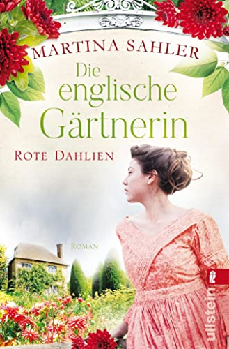 Die englische Gärtnerin – Rote Dahlien: Roman | Gärtnerin Charlotte zwischen Pflicht und Liebe (Die Gärtnerin von Kew Gardens 2)