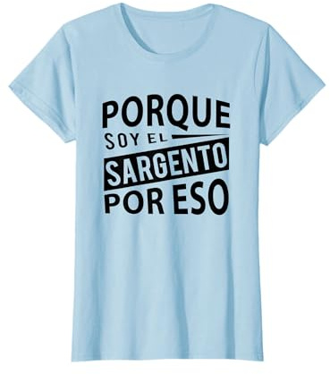 Español Militar Sargento - Porque soy el Sargento Por Eso Camiseta