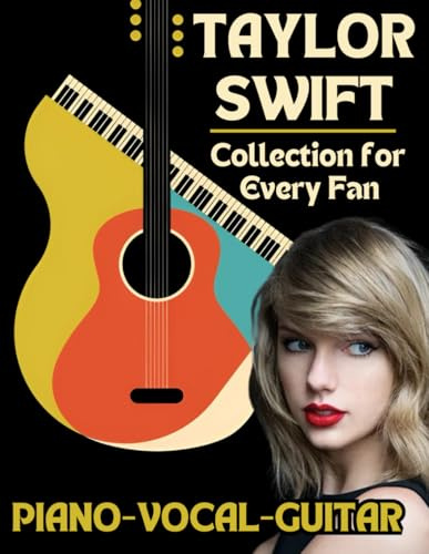 Taylor Swift Piano-Vocal-Guitar Collection for Every Fan: The Complete Songbook for Fans and Musicians