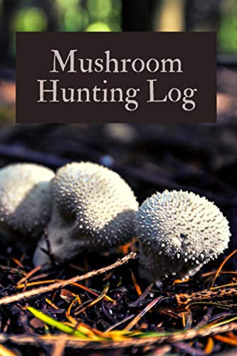 Mushroom Hunting Log: Notebook For Mushroom Hunters - Mushroom Lovers Journal - Mushroom Hunting Log Book Full Of Detail (Keeps Track Of Species, ... Stalk Characteristics and much more)