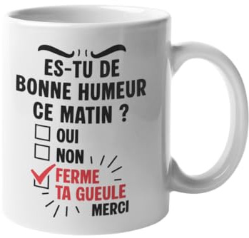 Mug humour – Tasse drôle citation Es-tu de bonheur humeur ce matin – Cadeau original rigolo pour collègue bureau ami famille – Idée cadeau anniversaire Noël fête café - Céramique 330 ml