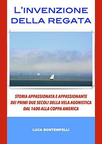 L'invenzione della regata: I primi due secoli della vela agonistica