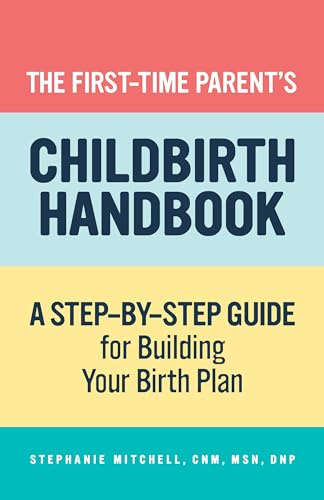 The First-Time Parent's Childbirth Handbook: A Step-by-Step Guide for Building Your Birth Plan (First-Time Mom's Handbook)