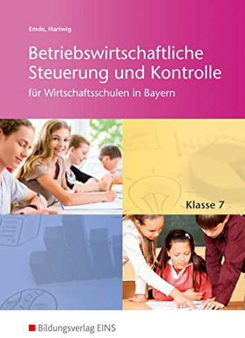 Betriebswirtschaftliche Steuerung und Kontrolle für Wirtschaftsschulen in Bayern: Schülerband 7 (Betriebswirtschaftliche Steuerung und Kontrolle für Wirtschaftsschulen in Bayern: 4-stufig)