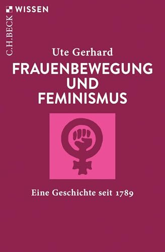 Frauenbewegung und Feminismus: Eine Geschichte seit 1789 (C.H.BECK Wissen)
