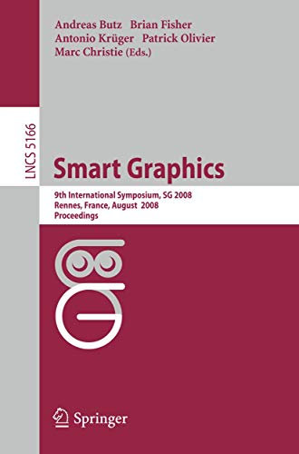 Smart Graphics: 9th International Symposium, SG 2008, Rennes, France, August 27-29, 2008, Proceedings (Image Processing, Computer Vision, Pattern Recognition, and Graphics, Band 5166)