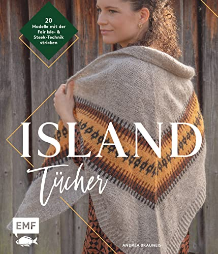 Island-Tücher stricken: 20 skandinavische Modelle mit der Faire Isle- & Steek-Technik stricken
