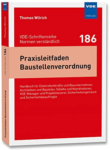 Praxisleitfaden Baustellenverordnung: Handbuch für Elektrofachkräfte und Bauunternehmer, Architekten und Bauleiter, SiGeKo und Koordinatoren, ... ... und Sicherheitsbeauftragte