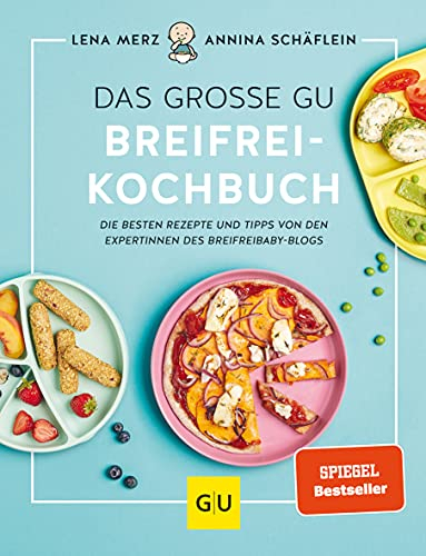 Das große GU Breifrei-Kochbuch: Baby-led Weaning – Rezepte & Tipps für die breifreie Ernährung (GU Familienküche)