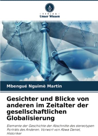 Gesichter und Blicke von anderen im Zeitalter der gesellschaftlichen Globalisierung: Elemente der Geschichte der Abschnitte des stereotypen Porträts des Anderen. Vorwort von Abwa Daniel, Historiker