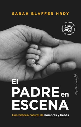 El padre en escena: Una historia natural de hombres y bebés (Ensayo)