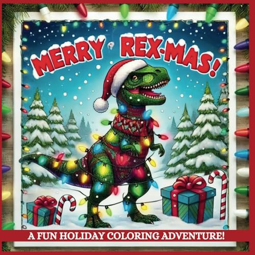 Merry Rex-Mas! Dinosaur Christmas Coloring Book for Kids | Fun and Festive Dinosaur-Themed Holiday Activity Book for Boys and Girls: Perfect Stocking ... Christmas Trees, Santa Hats, Gifts, and More!